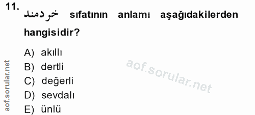 11. soru: diss * sıfatının anlamı aşağıdakilerden hangisidir? A) akıllı B) dertli C) değerli D) sevdalı E) ünlü