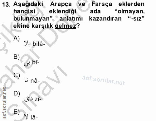 13. soru: Aşağıdaki Arapça ve Farsça eklerden hangisi eklendiği ada "olmayan, bulunmayan", anlatımı kazandıran "-SIZ" ekine kar…