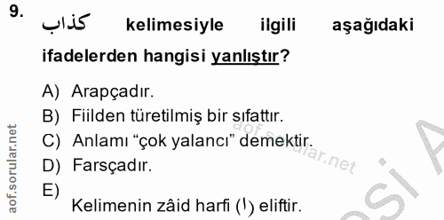 9. soru: كذاب kelimesiyle ilgili aşağıdaki ifadelerden hangisi yanlıştır? A) Arapçadır. B) Fiilden türetilmiş bir sıfattır. D)…