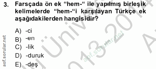 3. soru: Farsçada ön ek "hem-" ile yapılmış birleşik kelimelerde "hem-"i karşılayan Türkçe ek aşağıdakilerden hangisidir? A) -…