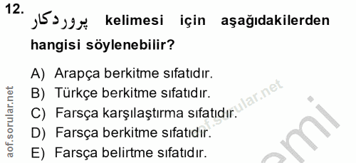 12. soru: kelimesi için aşağıdakilerden hangisi söylenebilir? A) Arapça berkitme sıfatıdır. lar.net B) Türkçe berkitme sıfatıdı…