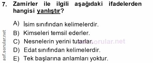 7. soru: Zamirler ile ilgili aşağıdaki ifadelerden hangisi yanlıştır? A) İsim sınıfından kelimelerdir. B) Kimseleri temsil ede…