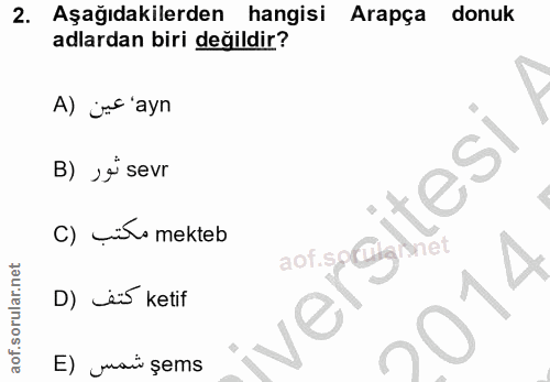 2. soru: Aşağıdakilerden hangisi Arapça donuk adlardan biri değildir? A) jc 'ayn B) ›j sevr tesi C) _ilo mekteb aof.sp@gimnet…