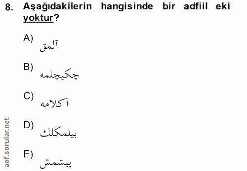 8. soru: Aşağıdakilerin hangisinde bir adfiil eki yoktur? A) äaT B) حكيجلمه C) 20)51 بيلمكلك (D E) پيشمش