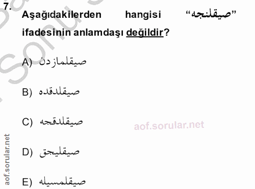 7. soru: "dilèns" Aşağıdakilerden hangisi ifadesinin anlamdaşı değildir? صيقلمازدن (A B) aölténs صيقلدقجه (C aof.sorular.ne D)…