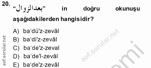 20. soru: "d'g illa." in doğru okunuşu aşağıdakilerden hangisidir? A) ba'dü'z-zevâl B) ba'di'z-zevâl C) ba'de'z-zeval D) ba'de'…