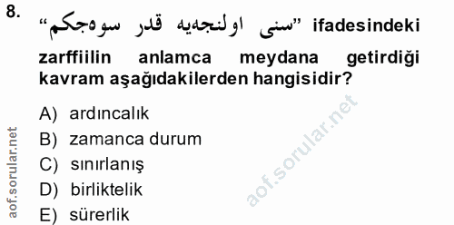 8. soru: "aSo gu fid did ) sin" ifadesindeki zarffiilin anlamca meydana getirdiği kavram aşağıdakilerden hangisidir? A) ardınc…