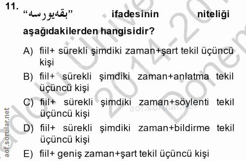 11. soru: "بقه يورسه» .11 ifadesinin niteliği aşağıdakilerden hangisidir? A) fiil+ sürekli şimdiki zaman+şart tekil üçüncü kişi…
