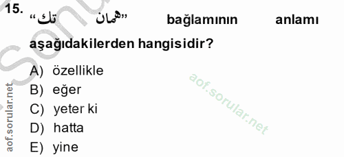 15. soru: „ sü ÜL'" bağlamının anlamı aşağıdakilerden hangisidir? A) özellikle B) eğer C) yeter ki D) hatta E) yine