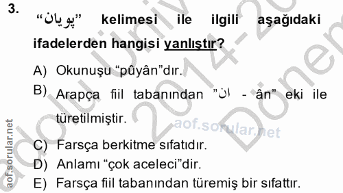 3. soru: "يويان" kelimesi ile ilgili aşağıdaki ifadelerden hangisi yanlıştır? A) Okunuşu "pûân"dır. B) Arapça fiil tabanından…