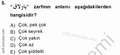 5. soru: "ÜYgu" zarfının anlamı aşağıdakilerden hangisidir? A) Çok, pek çok B) Çok seyrek C) Çok yakın D) Çok az E) Çok şiddetli