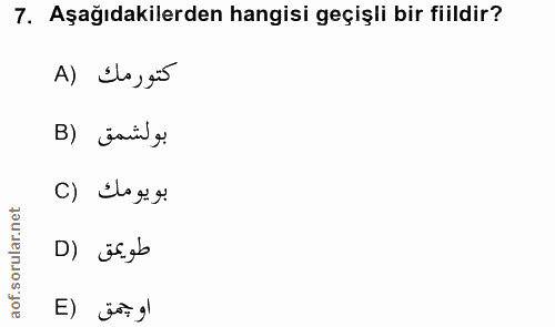 7. soru: Aşağıdakilerden hangisi geçişli bir fiildir? A) Ela, gis بولشمق (B بويومك (C طويمق (D اوجمق (E