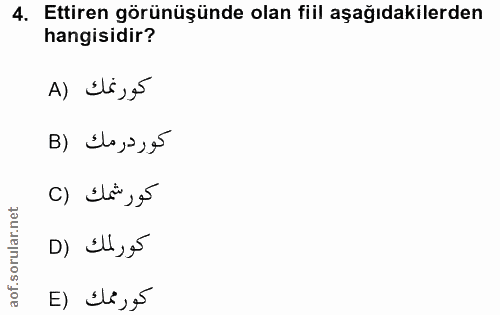 4. soru: Ettiren görünüşünde olan fiil aşağıdakilerden hangisidir? A) ¿li ,§5 كوردرمك (B كور شمك (C D) Ell,é E) éle ,é
