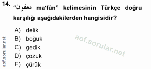 14. soru: "üzers ma'fün" kelimesinin Türkçe doğru karşılığı aşağıdakilerden hangisidir? A) delik B) boğuk C) gedik D) çözük E)…