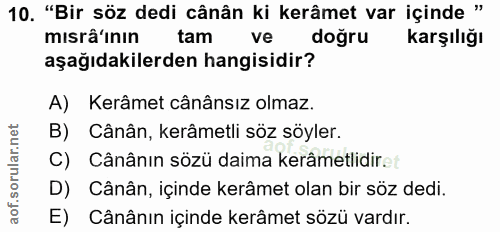 10. soru: "Bir söz dedi cânân ki kerâmet var içinde " mısrâ'inın tam ve doğru Karşılığı aşağıdakilerden hangisidir? A) Kerâmet…
