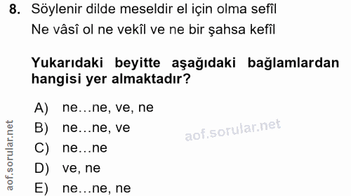 8. soru: Söylenir dilde meseldir el için olma sefil Ne vâsî ol ne vekîl ve ne bir şahsa kefîl Yukarıdaki beyitte aşağıdaki bağ…