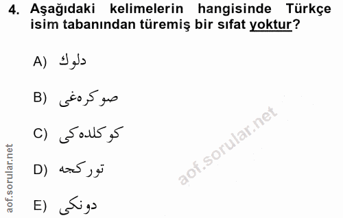 4. soru: Aşağıdaki kelimelerin hangisinde Türkçe isim tabanından türemiş bir sıfat yoktur? A) İ els صوكره غى (B c) Sal5,5 D) d…