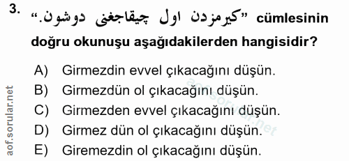 3. soru: " ügügo jole Jel üsja" cümlesinin doğru okunuşu aşağıdakilerden hangisidir? A) Girmezdin evvel çıkacağını düşün. B) G…