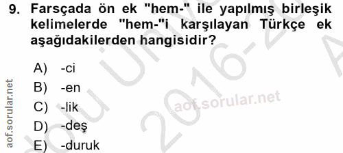 9. soru: Farsçada ön ek "hem-" ile yapılmış birleşik kelimelerde "hem-"i karşılayan Türkçe ek aşağıdakilerden hangisidir? A) -…