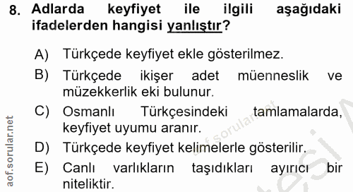 8. soru: Adlarda keyfiyet ile ilgili aşağıdaki ifadelerden hangisi yanlıştır? A) Türkçede keyfiyet ekle gösterilmez. B) Türkçe…