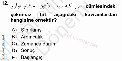 12. soru: aNal phimil iss dun a5 ju cümlesindeki çekimsiz fiil aşağıdaki kavramlardan hangisine örnektir? A) Sınırlanış B) Ardı…
