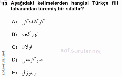 10. soru: Aşağıdaki kelimelerden hangisi Türkçe fiil tabanından türemiş bir sıfattır? A) Jall55 تور كجه (B اولان (C D) ¿o,5 que…