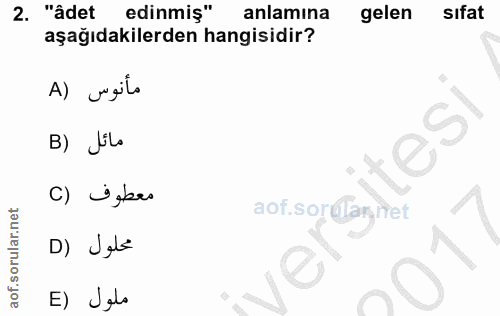 2. soru: "âdet edinmiş" anlamına gelen sıfat aşağıdakilerden hangisidir? A) agilo B) lilo sitesi C) izbes aof. sorflaret D) Je…