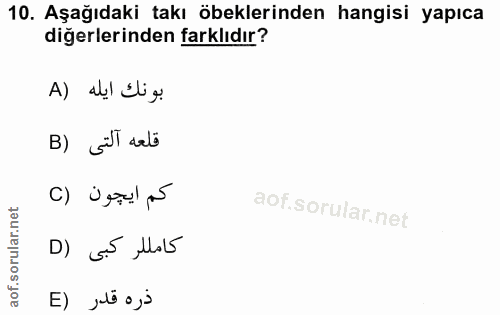 10. soru: Aşağıdaki takı öbeklerinden hangisi yapıca diğerlerinden farklıdır? بونك ايله (A B) Fl valö كم ايجون (C D) G5 ,la5 ذر…