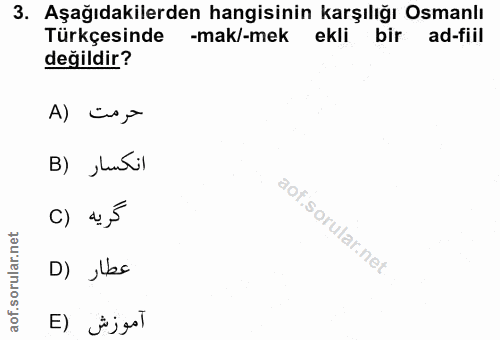 3. soru: Aşağıdakilerden hangisinin karşılığı Osmanlı Türkçesinde -mak/-mek ekli birad-fiil değildir? A) cs, B) juril c) 4 5 D…