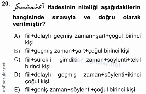 20. soru: iSminai ifadesinin niteliği aşağıdakilerin hangisinde sirasiyla ve dogru olarak verilmiştir? A) fiil+dolaylı geçmiş z…