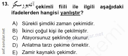 13. soru: آتديور سكز .13 çekimli fiili ile ilgili aşağıdaki ifadelerden hangisi yanlıştır? A) Sürekli şimdiki zaman çekimidir.…