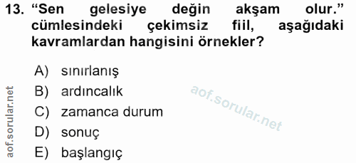 13. soru: "Sen gelesiye değin akşam olur." cümlesindeki çekimsiz fiil, aşağıdaki kavramlardan hangisini örnekler? A) sınırlanış…