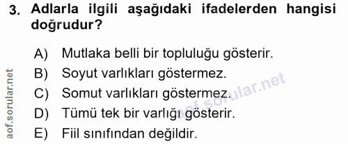 3. soru: Adlarla ilgili aşağıdaki ifadelerden hangisi doğrudur? A) Mutlaka belli bir topluluğu gösterir. B) Soyut varlıkları g…