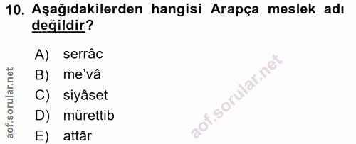 10. soru: Aşağıdakilerden hangisi Arapça meslek adı değildir? A) serrâc B) me'vâ C) siyâset D) mürettib E) attâr