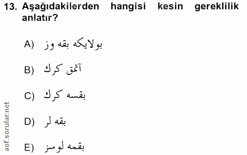 13. soru: Aşağıdakilerden hangisi kesin gereklilik anlatır? بولايكه بقه وز (A آتمق كرك (B C) 1,5 dume. D) , së. E) ju¿' daë!