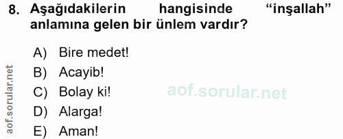 8. soru: Aşağıdakilerin hangisinde "inşallah" anlamına gelen bir ünlem vardır? A) Bire medet! B) Acayib! C) Bolay ki! D) Alarg…