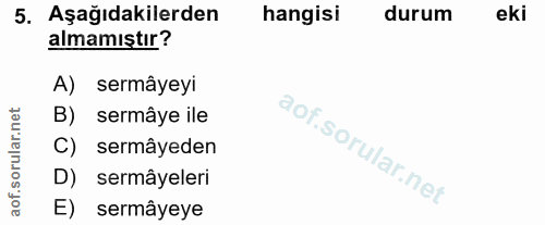 5. soru: Aşağıdakilerden hangisi durum eki almamıştır? A) sermâyeyi orular.net B) sermâye ile C) sermâyeden D) sermâyeleri aof…