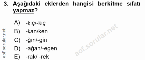 3. soru: Aşağıdaki eklerden hangisi berkitme sıfatı yapmaz? A) -kıç/-kiç B) -kan/ken C) -ğın/-gin D) -ağan/-egen E) -rak/ -rek