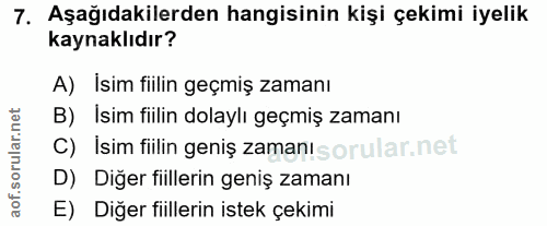 7. soru: Aşağıdakilerden hangisinin kişi çekimi iyelik kaynaklıdır? A) İsim fiilin geçmiş zamanı B) İsim fiilin dolaylı geçmiş…