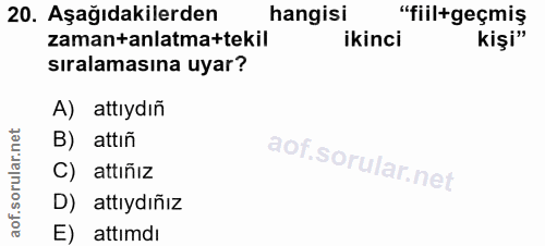 20. soru: Aşağıdakilerden hangisi "fiil+geçmis zamantanlatma+tekil ikinci kişi" sıralamasına uyar? A) attıydıñ B) attıñ C) attı…