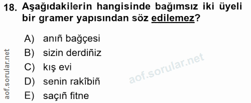 18. soru: Aşağıdakilerin hangisinde bağımsız iki üyeli bir gramer yapısından söz edilemez? A) anıñ bağçesi B) sizin derdiñiz C)…
