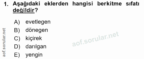 1. soru: Aşağıdaki eklerden hangisi berkitme sıfatı değildir? A) evetlegen B) dönegen C) kiçirek D) darılgan E) yengin