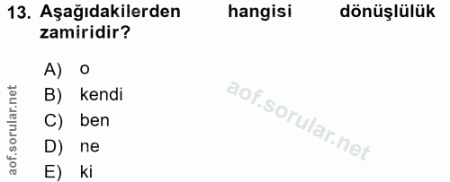 13. soru: Aşağıdakilerden hangisi dönüşlülük zamiridir? A) o B) kendi C) ben D) ne E) ki