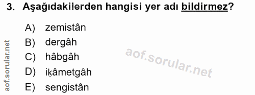 3. soru: Aşağıdakilerden hangisi yer adı bildirmez? A) zemistân dergâh C) hâbgâh D) ikâmetgâh sengistân