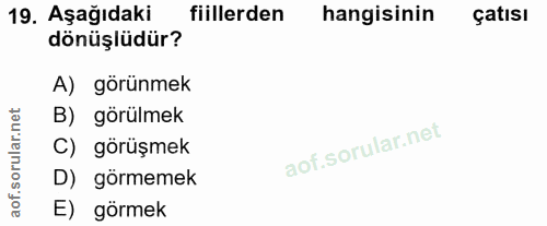 19. soru: Aşağıdaki fiillerden hangisinin çatısı dönüşlüdür? A) görünmek orular.net B) görülmek C) görüşmek D) görmemek aof. E)…