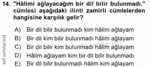 14. soru: "Hâlimi ağlayacağım bir dil bilir bulunmadı." cümlesi aşağıdaki ilinti zamirli cümlelerden hangisine karşılık gelir?…