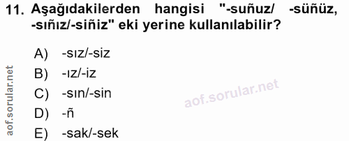 11. soru: Aşağıdakilerden hangisi "-suñuz/ -süñüz, -sıñız/-siñiz" eki yerine kullanılabilir? A) -SIZ/-SİZ B) -ız/-iz C) -sın/-s…