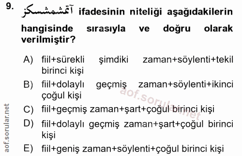 9. soru: sumai T ifadesinin niteliği aşağıdakilerin hangisinde sırasıyla ve doğru olarak verilmiştir? A) fiilsürekli şimdiki z…