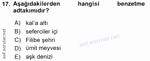 17. soru: Aşağıdakilerden hangisi benzetme atakımıdır? A) kal'a altı et B) seferciler içi ar.n C) Filibe şehri orul D) ümit mey…