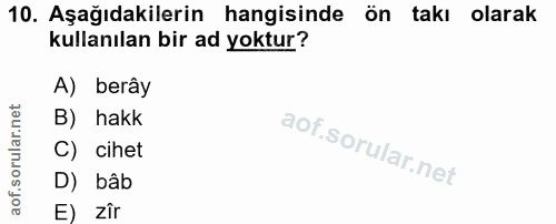 10. soru: Aşağıdakilerin hangisinde ön takı olarak kullanılan bir ad yoktur? A) berây B) hakk C) cihet D) bâb E) zîr